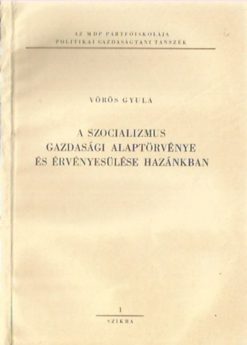 Vrs Gyula - A szocializmus gazdasgi alaptrvnye s rvnyeslse haznkban