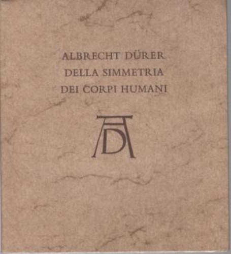 Tmr Lszl dr. - Albrecht Drer Della Simmetria Dei Corpi Humani