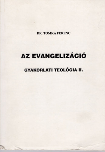 Tomka Ferenc Dr. - Az evangelizci. Gyakorlati teolgia II.