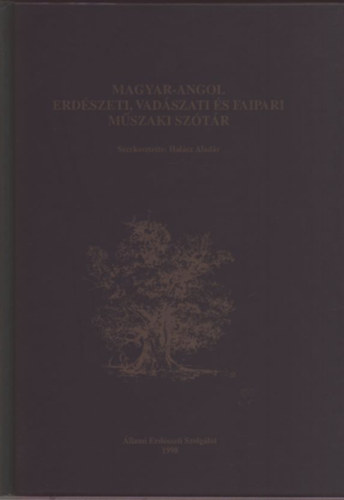 Hal�sz Alad�r szerk. - Magyar-angol erd�szeti, vad�szati �s faipari m�szaki sz�t�r