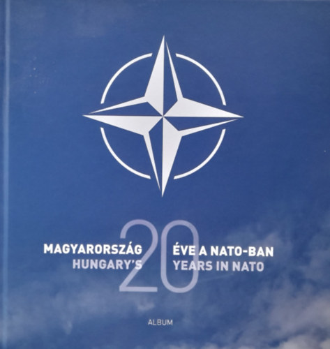 Isaszegi Jnos  (szerk.) - Magyarorszg 20 ve a NATO-ban -  Hungary's 20 years in NATO