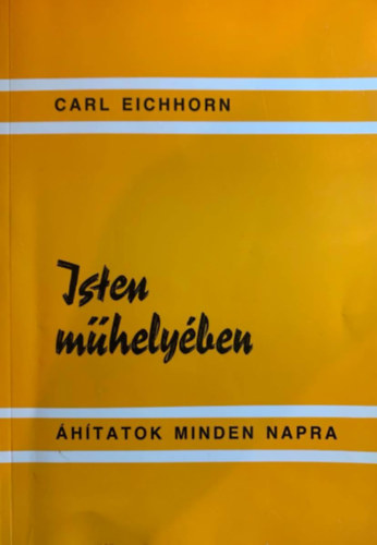 Carl Eichhorn - Isten mhelyben - hitatok mindennapra