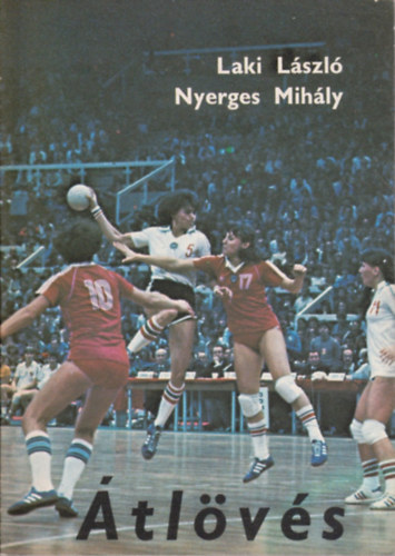 Laki L�sz�; Nyerges Mih�ly - �tl�v�s - Esettanulm�ny a k�zilabda-bajnoks�g els� oszt�ly�r�l (1981)