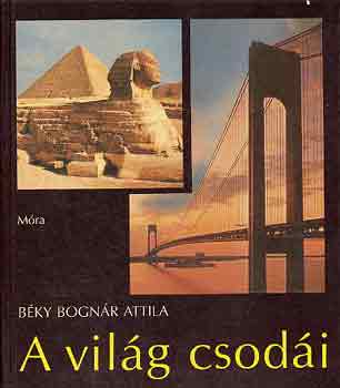 B�ky Bogn�r Attila - A vil�g csod�i