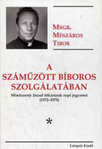 Mészáros Tibor - A száműzött bíboros szolgálatában