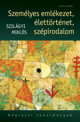 Szilágyi Miklós - Személyes emlékezet, élettörténet, szépirodalom