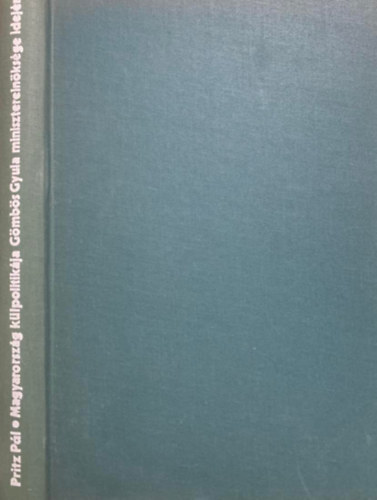 Pritz Pl - Magyarorszg klpolitikja Gmbs Gyula miniszterelnksge idejn 1932-1936.