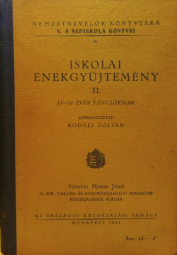 Kod�ly Zolt�n  (szerk.) - Iskolai �nekgy�jtem�ny II. - 11-14 �ves tanul�knak (Nemzetnevel�k k�nyvt�ra V.)