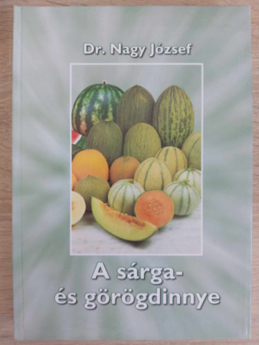 Dr. Szendy Csaba  Nagy Jzsef Dr. Gracza Pter Dr. Glits Mrton Dr. Velich Istvn Dr. Pnzes Bla Dr. Petrnyi Istvn Dr. Bisztray Gyrgy (szerk.) - A srga- s grgdinnye (A srga- s grgdinnye trtnete, elterjedse s jelentsge / nvnytani lersa / rendszertani helye s rendszerezse / A fontosabb kolgiai tnyezk hatsa a srga- s grgdinnye letfolyam