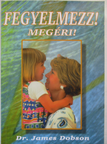Dr. James Dobson - Fegyelmezz! Megri!