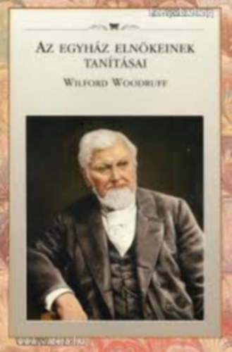 Az egyhz elnkeinek tantsai - Wilford Woodruff