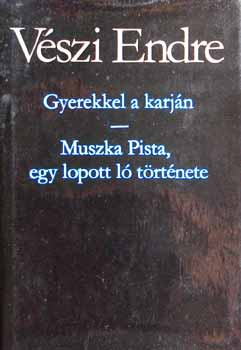 Vszi Endre - Gyerekkel a karjn-Muszka Pista,egy lopott l trtnete