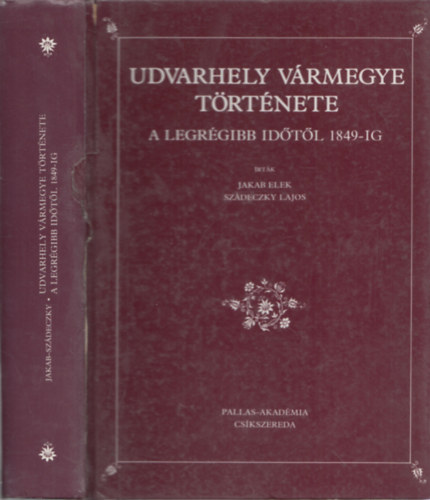 Jakab Elek-Sz�deczky Lajos - Udvarhely v�rmegye t�rt�nete a legr�gibb id�kt�l 1849-ig (reprint) (kivehet� mell�kletekkel)