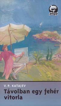 V.P. Katajev - T�volban egy feh�r vitorla