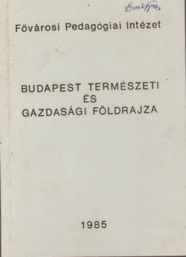 Fügedi Péter szerk. - Budapest természeti és gazdasági földrajza