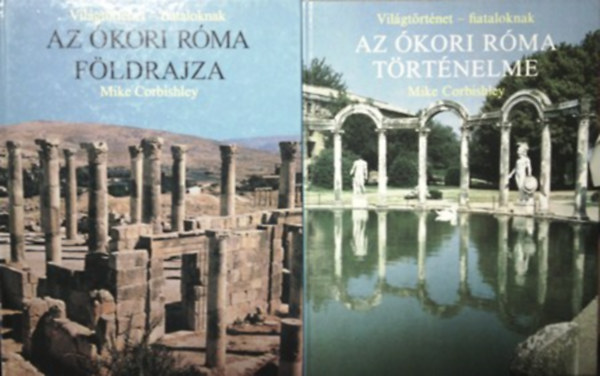 Mike Corbishley - Az ókori Róma történelme + Az ókori Róma földrajza (Világtörténet- fiataloknak)