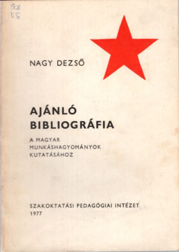 Nagy Dezs - Ajnl bibliogrfia a magyar munkshagyomnyok kutatshoz