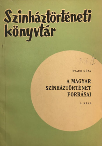 Staud G�za - Szinh�zt�rt�neti k�nyvt�r I-III. - A magyar sz�nh�zt�rt�net forr�sai