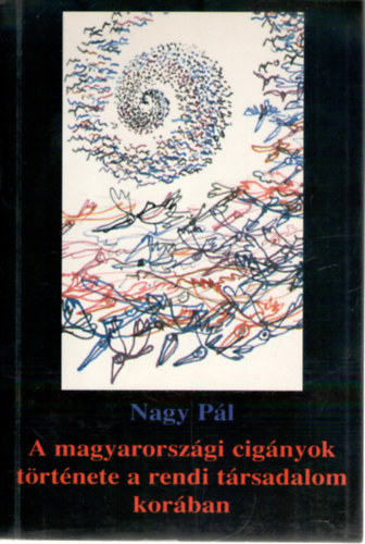 Nagy Pál - A magyarországi cigányok története a rendi társadalom korában