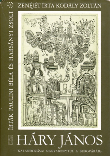 Paulini Bla; Harsnyi Zsolt; Kodly Zoltn - Hry Jnos kalandozsai Nagyabonytul a Burgvrig