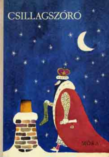 Nemes Nagy gnes Jos Marti Mndy Ivn Alan Alexander Milne - Csillagszr Mesk, versek, trtnetek   - Jnos kirly karcsonya - Stanislaw Lem: A szmolgprl, amely a srknnyal harcolt -  Erich Kstner: Beszd az els osztlyosokhoz a tanv kezdete alkalmbl