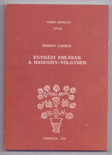 Dobosy Lszl - Egyhzi emlkek a Hangony-vlgyben (Gmr nprajza - Fotkkal, rajzokkal)