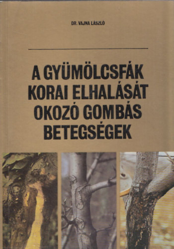 Dr. Vajna Lszl - A gymlcsfk korai elhalst okoz gombs betegsgek