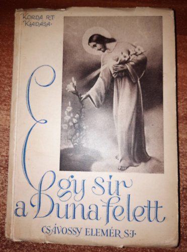 P Csvossy Elemr S. J. - Egy sir a Duna felett - Mria Margit nvr lete s naplja