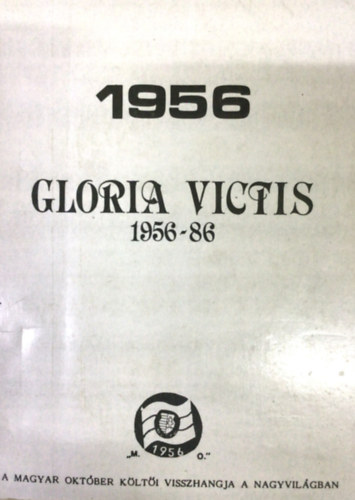 Tollas Tibor - Gloria victis 1956-86 A MAGYAR OKT�BER K�LT�I VISSZHANGJA A NAGYVIL�GBAN - Nemzet�r, M�nchen, 1966-ban megjelent emigr�ci�s kiad�s szamizdat kiad�sa.