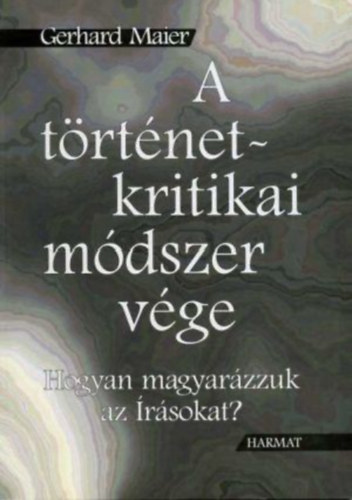 Gerhard Maier - A t�rt�net-kritikai m�dszer v�ge - Hogyan magyar�zzuk az �r�sokat?