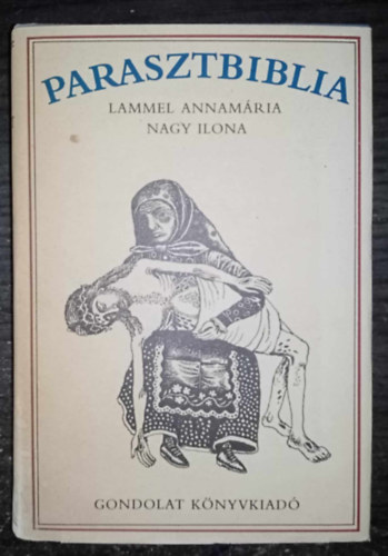 Lammel Annamria, Graf.: Somogyi Gyz, Erdlyi Zsuzsanna Nagy Ilona - Parasztbiblia - Magyar npi biblikus trtnetek (Erdlyi Zsuzsanna bevezetjvel, Lammel Annamria s Nagy Ilona utszavval; Somogyi Gyz rajzaival)	 - Egyedi termkfot