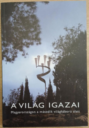 Frojimovics Kinga Molnár Judit - A Világ Igazai: Magyarországon a második világháború alatt