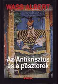 Wass Albert - Az antikrisztus �s a p�sztorok