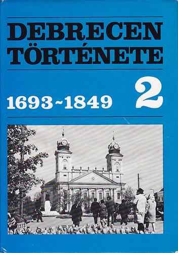 Rcz Istvn  (szerk.) - Debrecen trtnete 2. 1693-1849