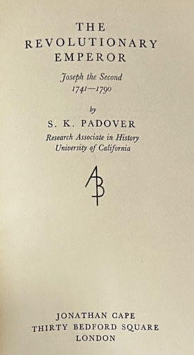 S.K.Padover - The Revolutionary Emperor: Joseph the second 1741-1790