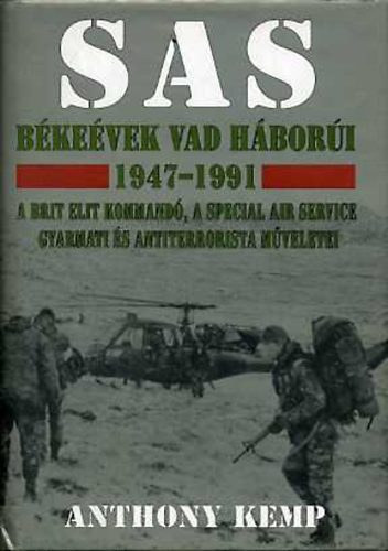 Anthony Kemp - SAS - B�ke�vek vad h�bor�i 1947-1991. (A brit elit kommand�, a Special Air Service gyarmati �s antiterrorista m�veletei)