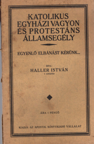 Haller István - Katolikus egyházi vagyon a protestáns államsegély - egyenlő elbánást kérünk