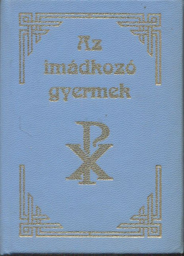 Jakus Ott - Kerekes Jzsef  (szerk.) - Az imdkoz gyermek (Katolikus ima- s nekesknyv)