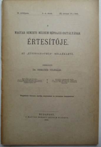 DR. Semayer Vilibld  (szerk.) - A Magyar Nemzeti Mzeum Nprajzi O. rtestje IX.vf.3-4. fzet 1908.