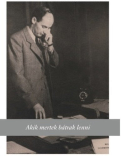 Schmidt M�ria (szerk.) - Akik mertek b�trak lenni - Emberment�k