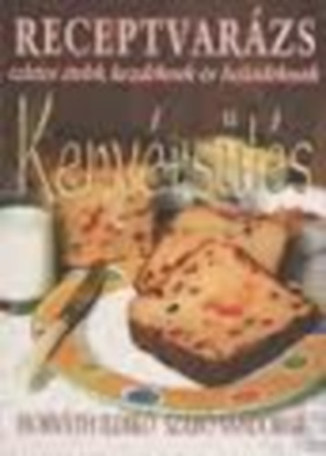 Horv�th Ildik�; Szab� S�ndorn� - Receptvar�zs: Keny�rs�t�s
