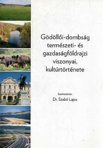 Dr. Szabó Lajos - Gödöllői-dombság természeti- és gazdaságföldrajzi viszonyai, kultúrtörténete