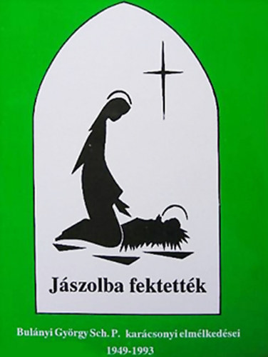 Bulányi György - Jászolba fektették