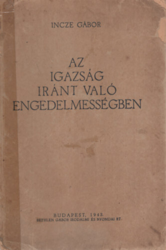 Incze Gbor - Az igazsg irnt val engedelmessgben