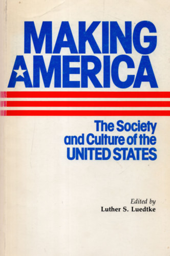 Luther S. Luedtke - Making America - The Society and Culture of the United States