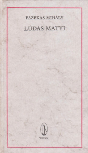 Fazekas Mihály - Lúdas Matyi - Eredeti magyar rege négy levonásban (Reprint - Divéky József fametszeteivel)