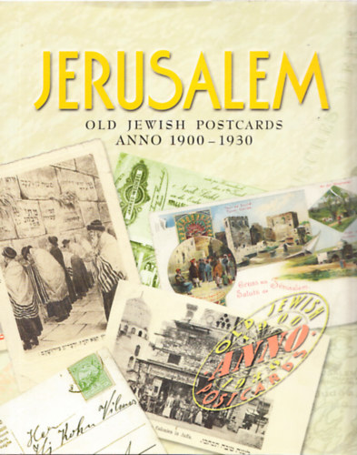 Zsuzsa Toronyi  (editor) - Jerusalem: Old Jewish Postcards Anno 1900-1930