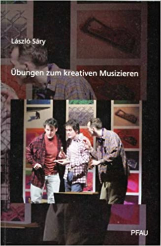 �bungen zum kreativen Musizieren - Gyakorlatok a kreat�v zen�l�shez (n�met nyelven)
