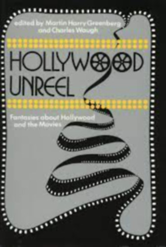 Martin Harry. And, Waugh, Charles.  Greenberg (Editors) Bradbury Ray. (Contributors) - Hollywood unreel: Fantasies about Hollywood and the movies