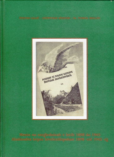 Tomka Mikls dr.; Sznyogh Sndor; Stefan Galic - dvzlet Alslendvrl-Alslendva kpes levelezlapokon 1898-tl 1945